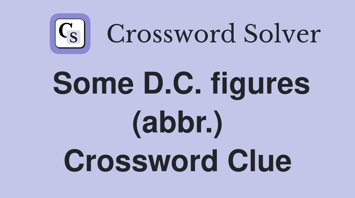 Some D.C. figures (abbr.) Crossword Clue