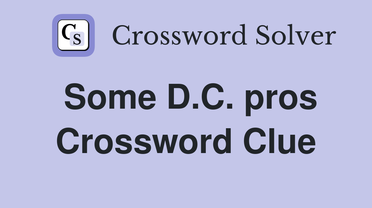 Some D.C. pros Crossword Clue