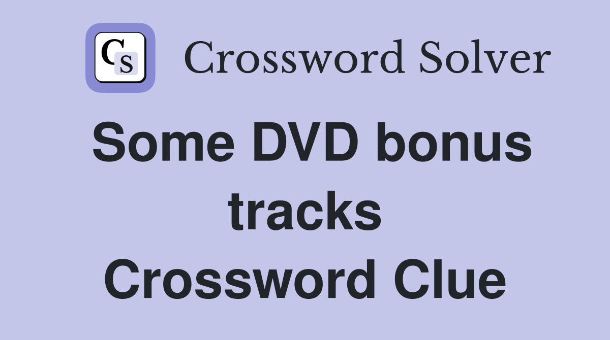 Some DVD bonus tracks Crossword Clue