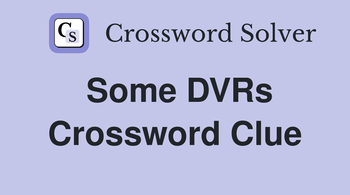 Some DVRs Crossword Clue Answers Crossword Solver