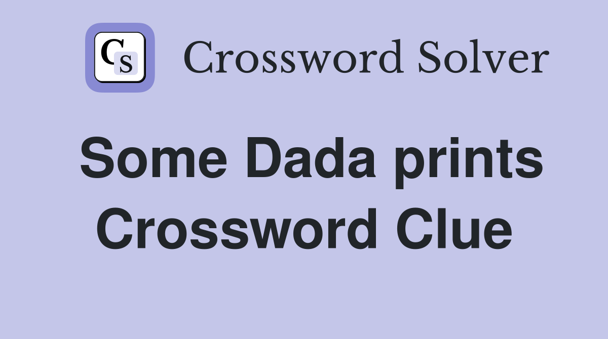 Some Dada prints Crossword Clue