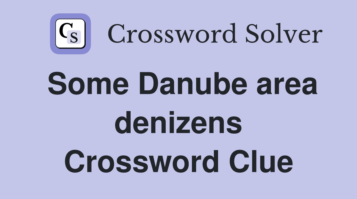 Some Danube area denizens Crossword Clue
