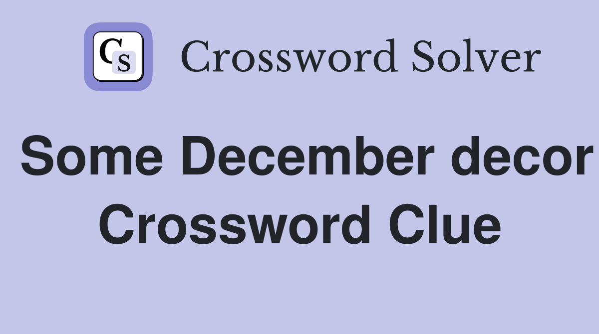 Some December decor Crossword Clue