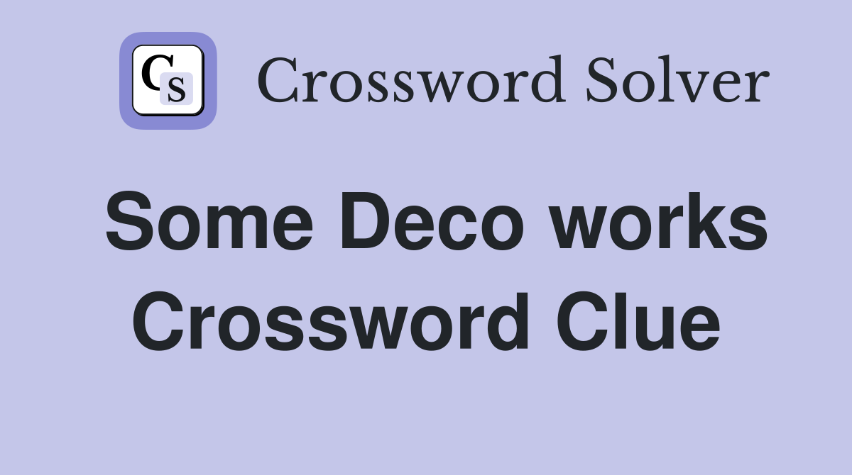 Some Deco works Crossword Clue