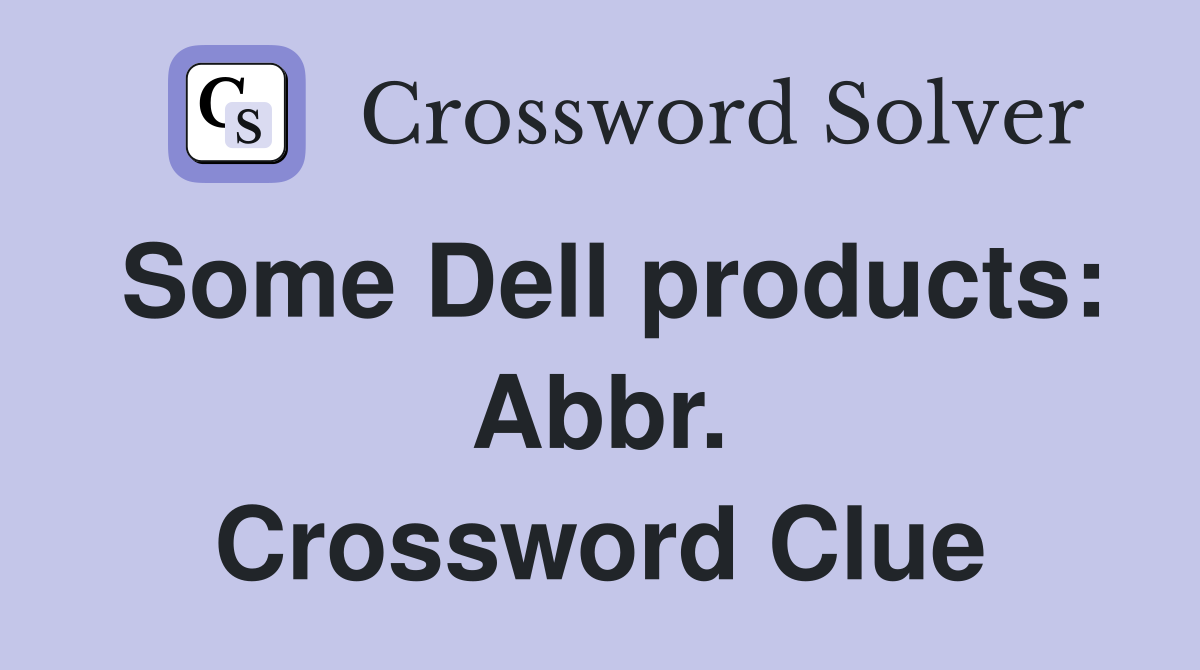 Some Dell products: Abbr. Crossword Clue