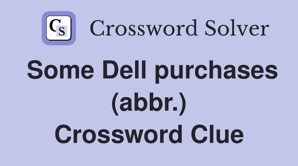Some Dell purchases (abbr.) Crossword Clue