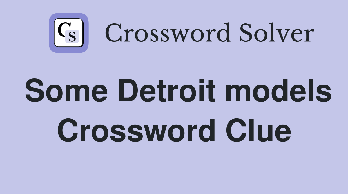 Some Detroit models Crossword Clue