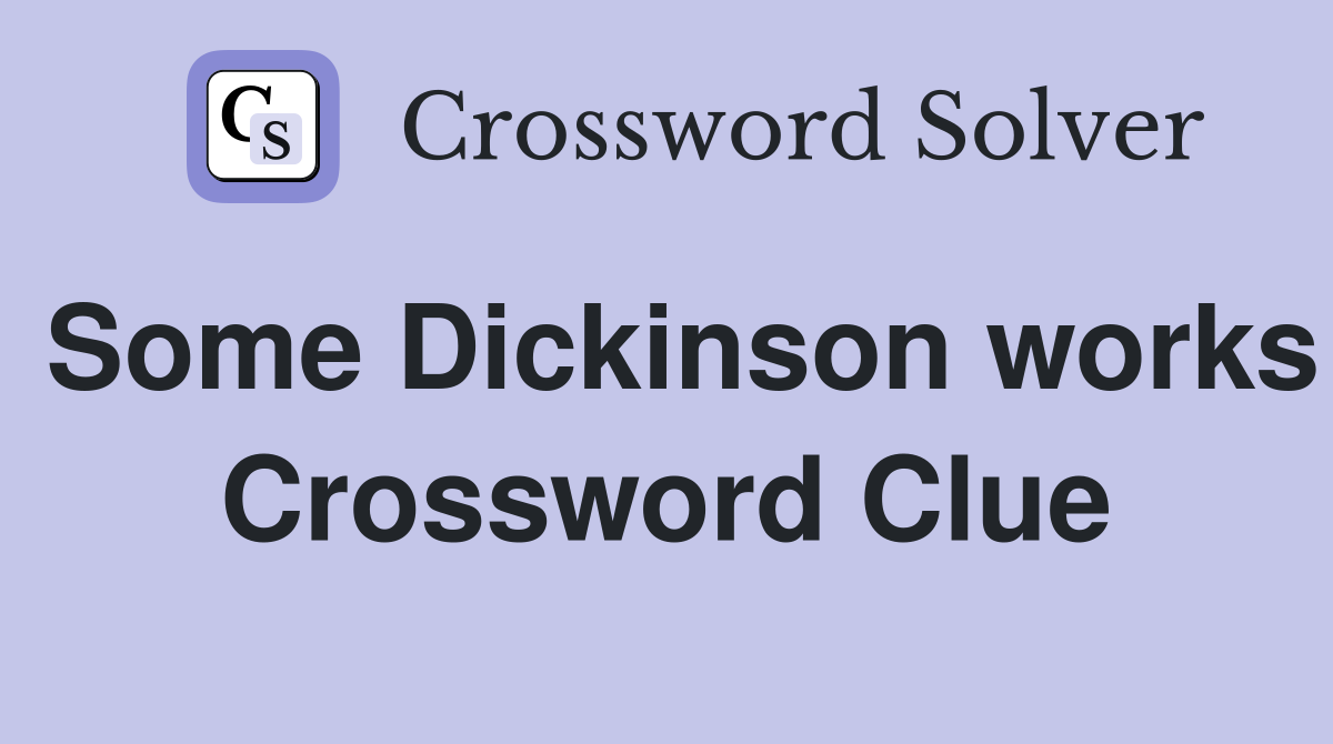 Some Dickinson works Crossword Clue