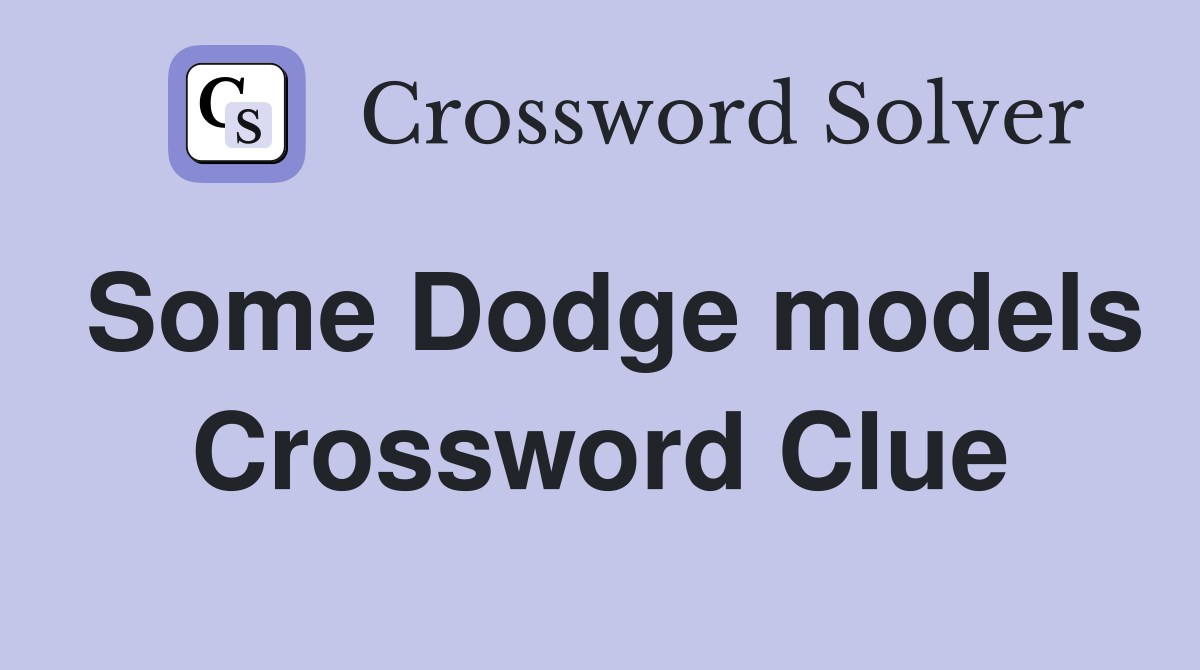 Some Dodge models Crossword Clue