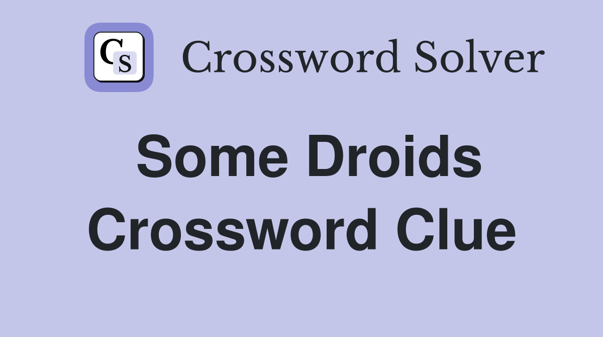 Some Droids Crossword Clue