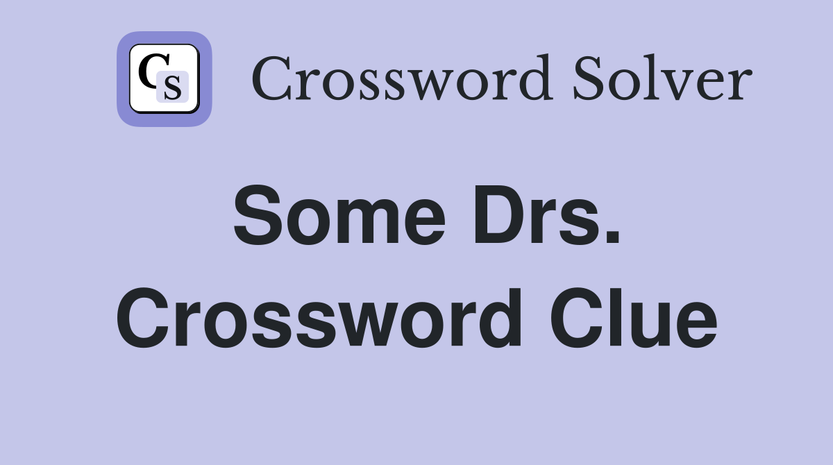 Some Drs. Crossword Clue