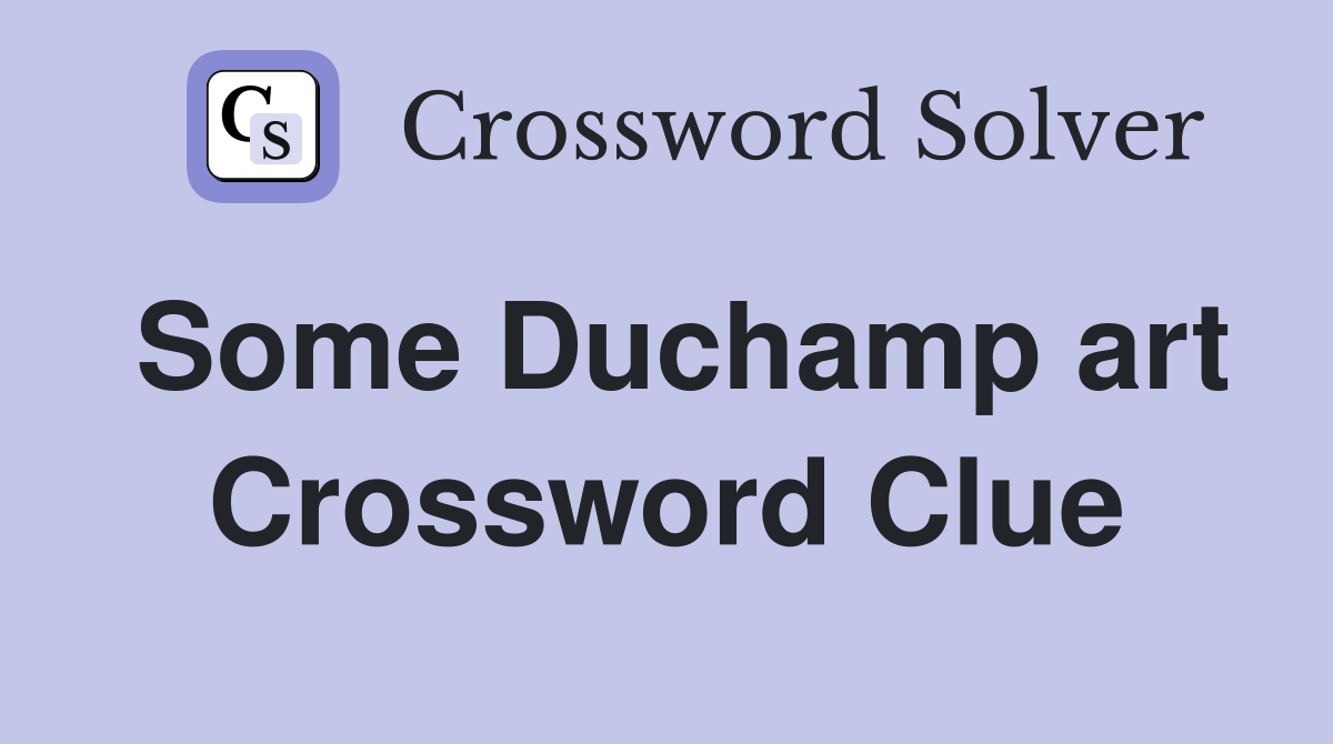 Some Duchamp art Crossword Clue