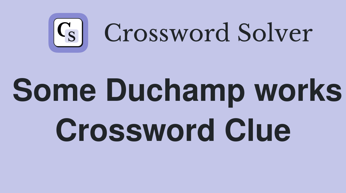 Some Duchamp works Crossword Clue