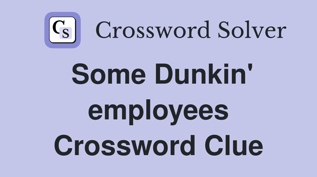 Some Dunkin' employees Crossword Clue