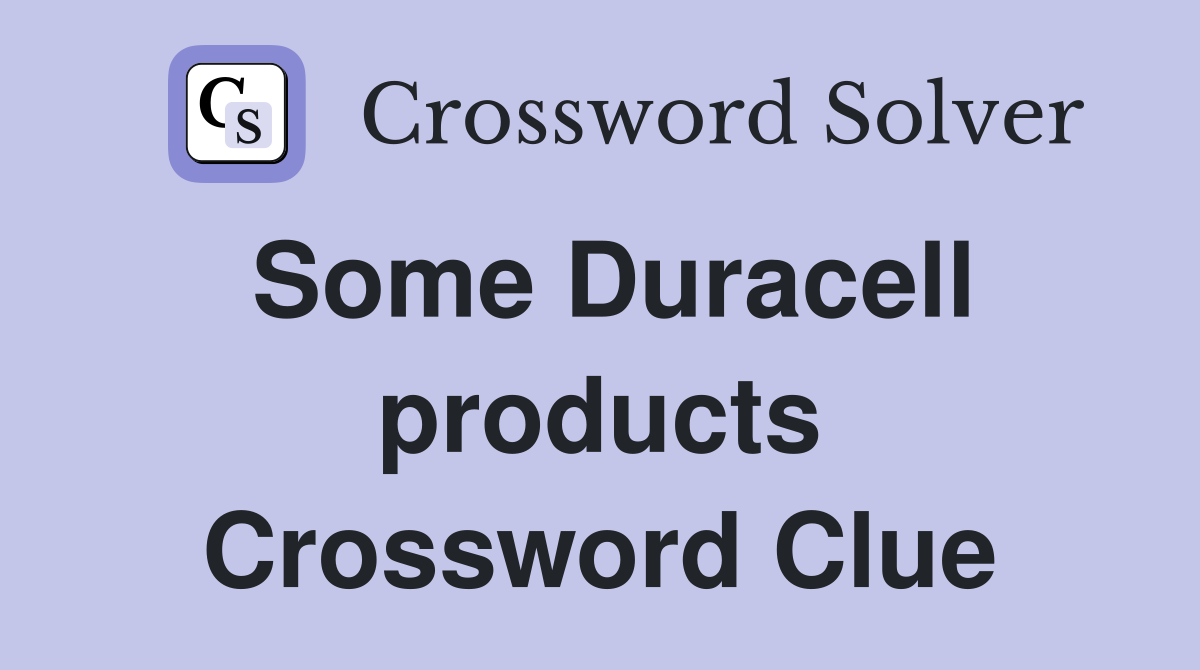 Some Duracell products Crossword Clue