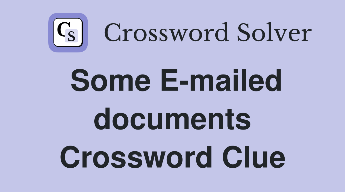 Some E-mailed documents Crossword Clue