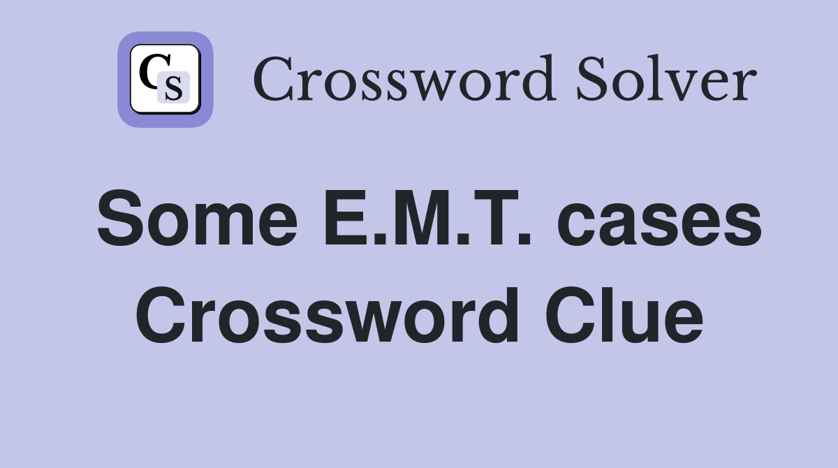 Some E.M.T. cases Crossword Clue