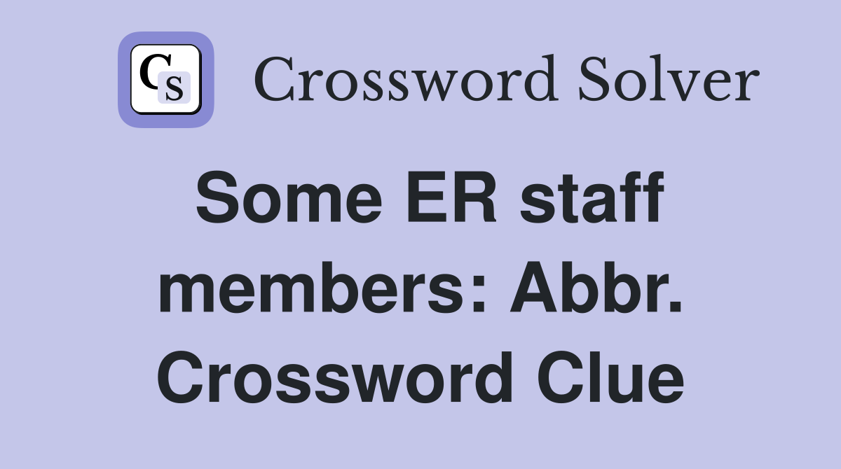 Some ER staff members: Abbr. Crossword Clue
