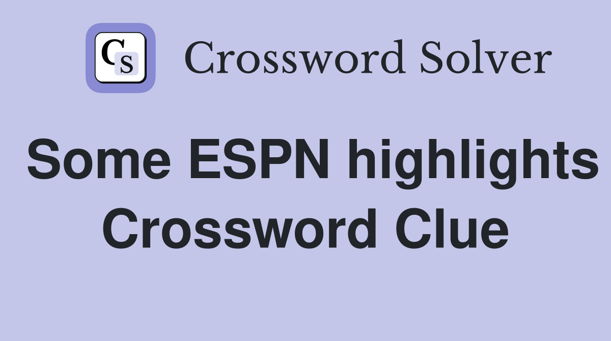 Some ESPN highlights Crossword Clue
