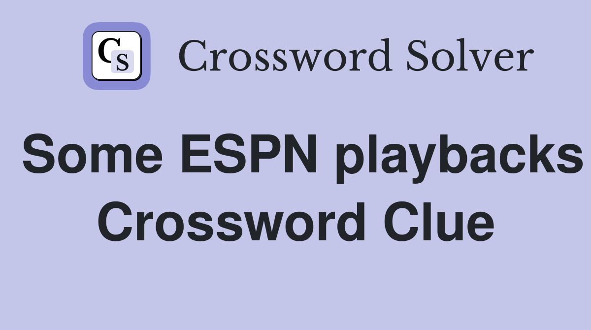 Some ESPN playbacks Crossword Clue