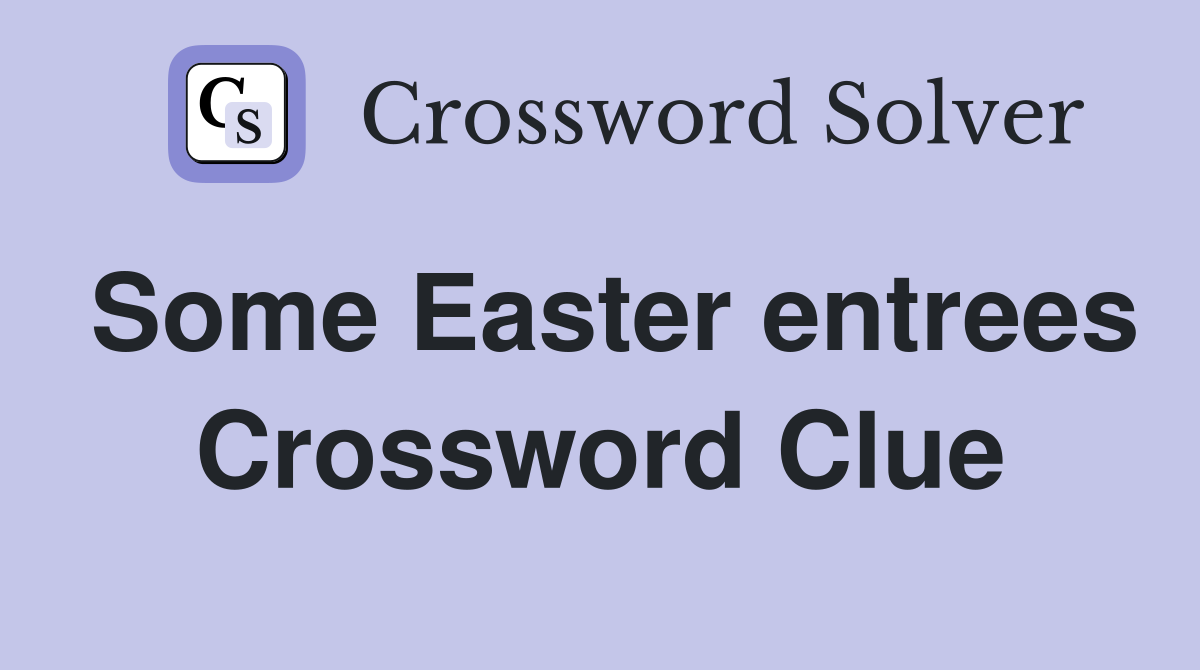 Some Easter entrees Crossword Clue