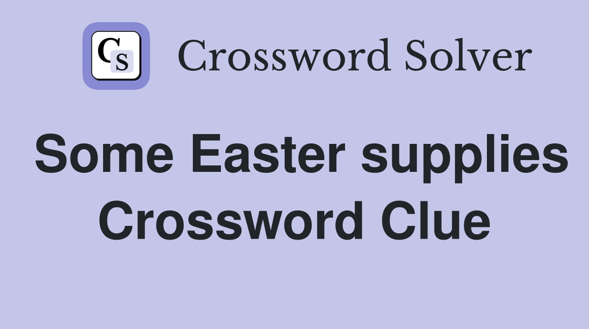 Some Easter supplies Crossword Clue