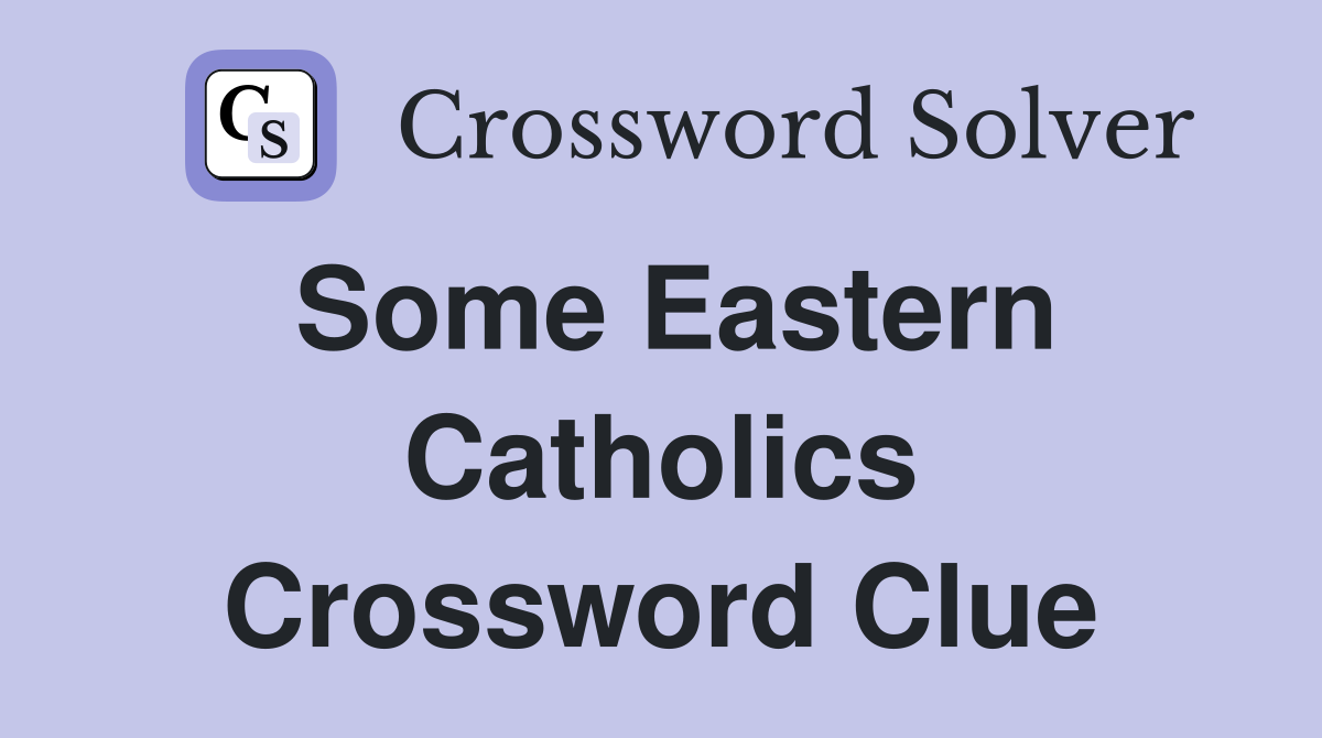 Some Eastern Catholics Crossword Clue