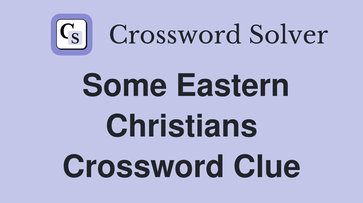 Some Eastern Christians Crossword Clue