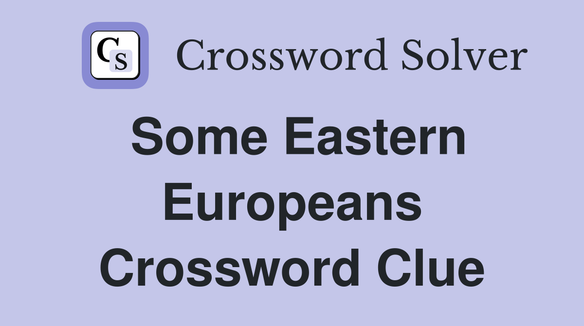 Some Eastern Europeans Crossword Clue