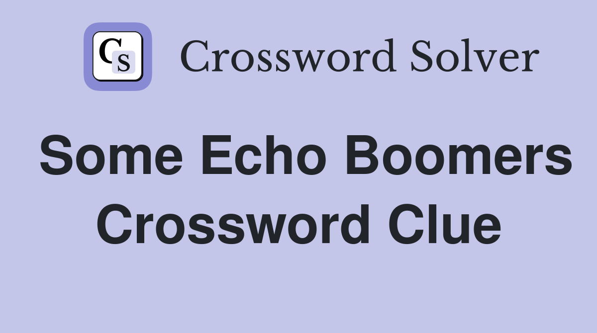 Some Echo Boomers Crossword Clue