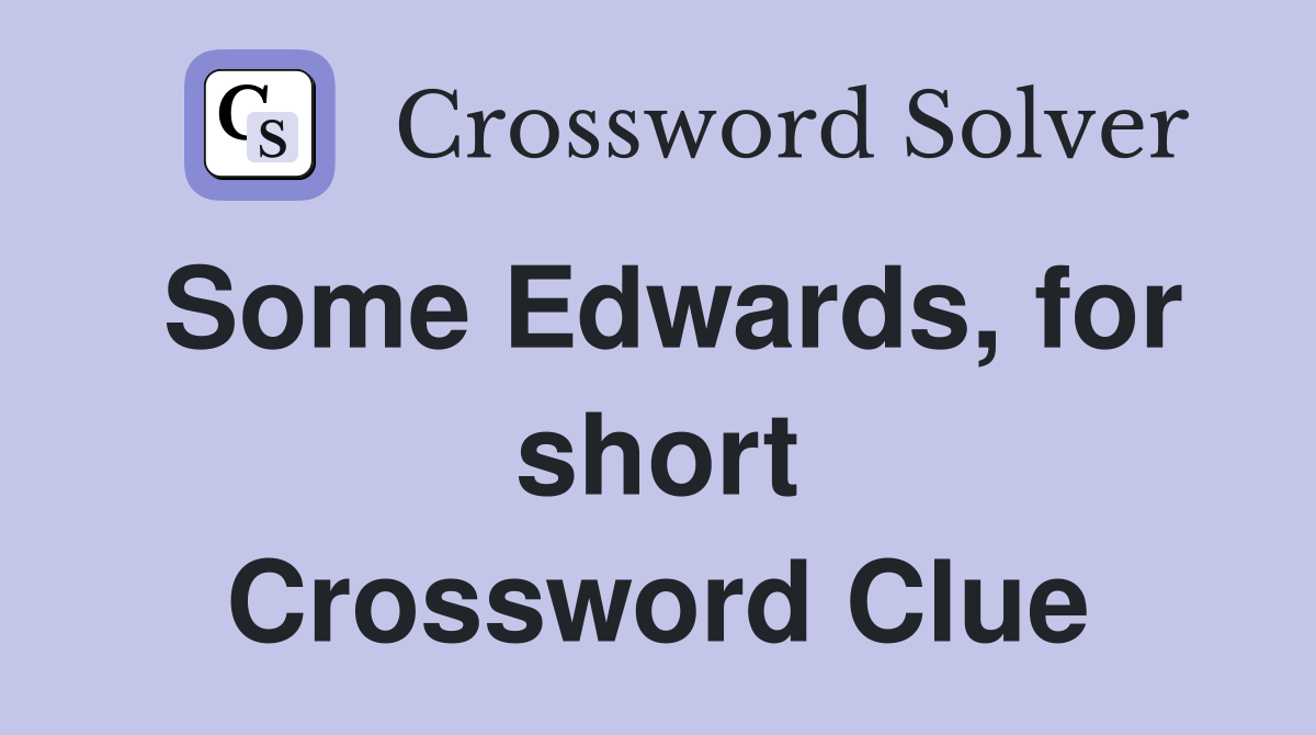 Some Edwards, for short Crossword Clue