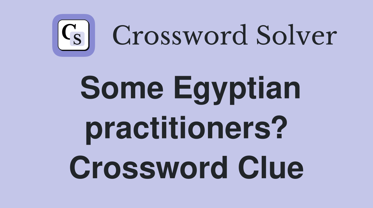 Some Egyptian practitioners? Crossword Clue