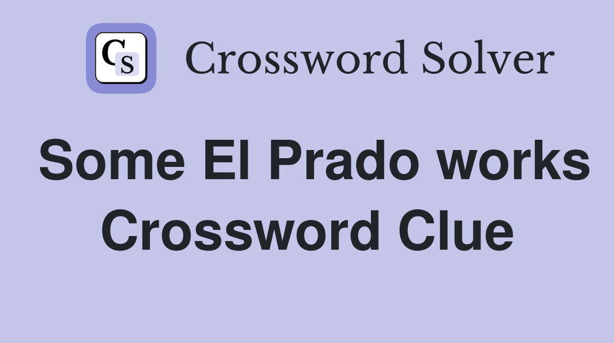 Some El Prado works Crossword Clue