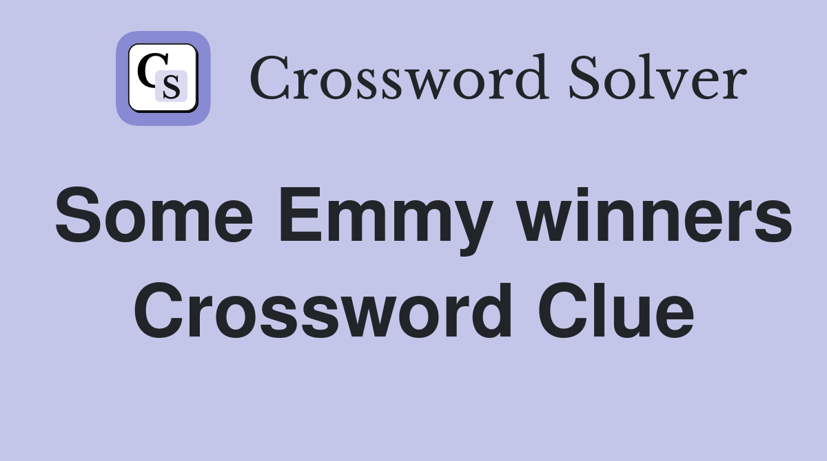 Some Emmy winners Crossword Clue