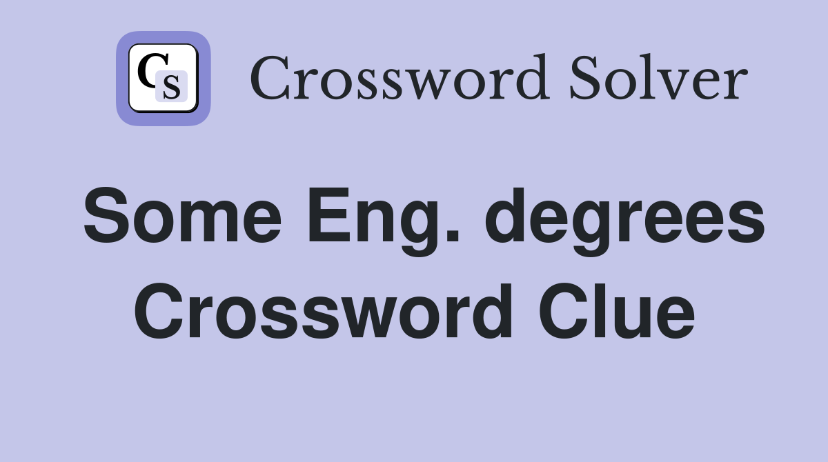 Some Eng. degrees Crossword Clue