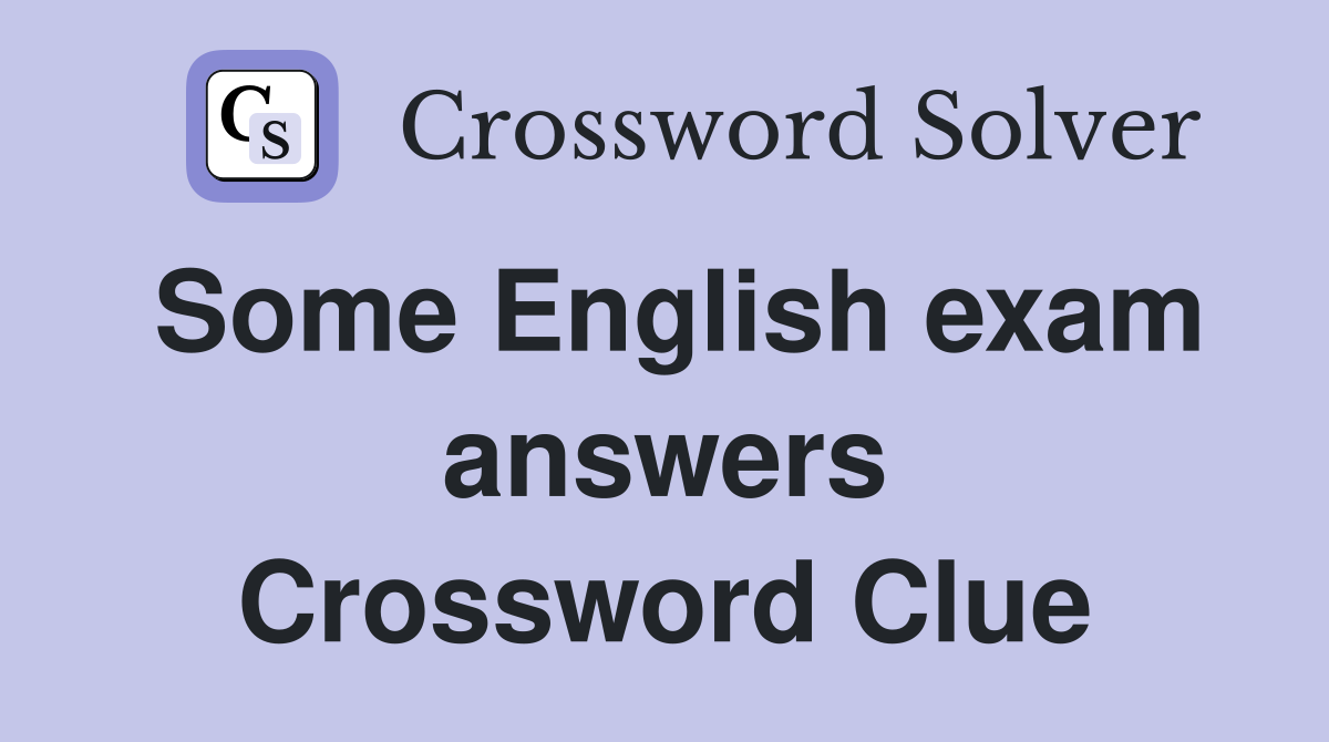 Some English exam answers Crossword Clue