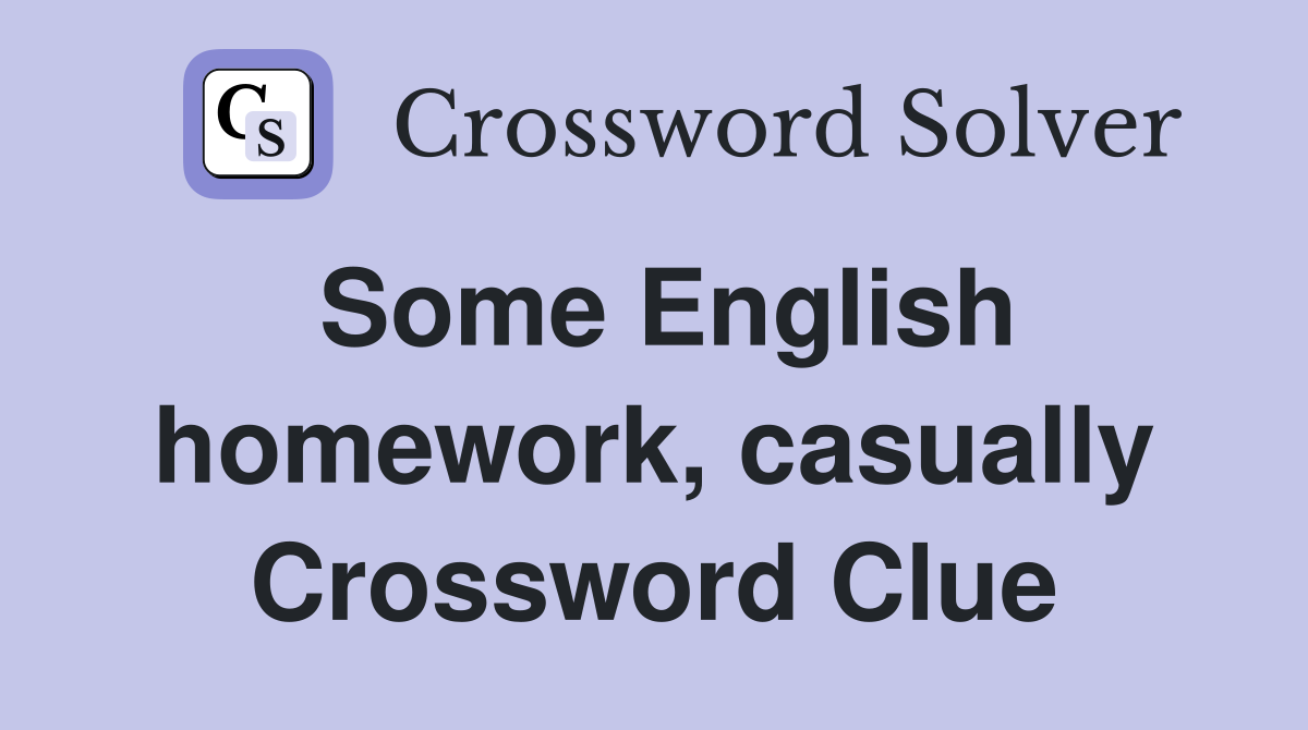 Some English homework, casually Crossword Clue