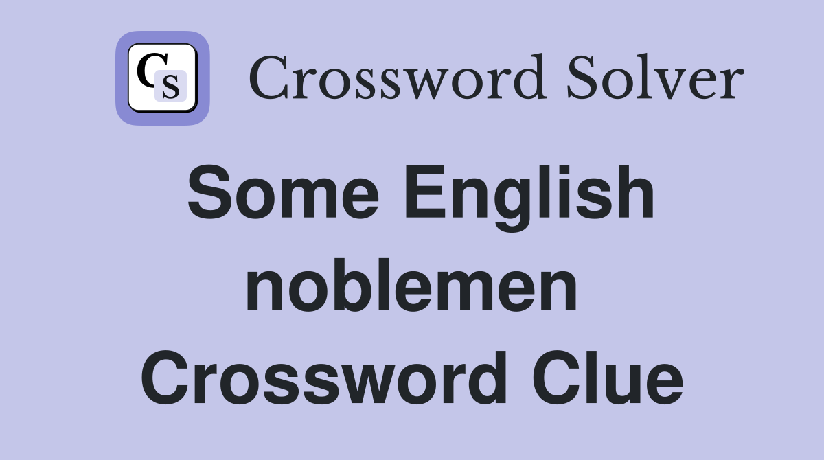 Some English noblemen Crossword Clue