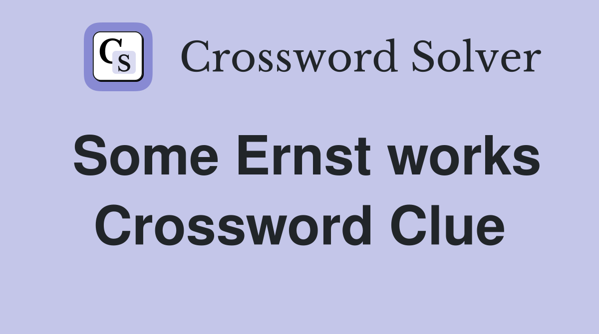 Some Ernst works Crossword Clue