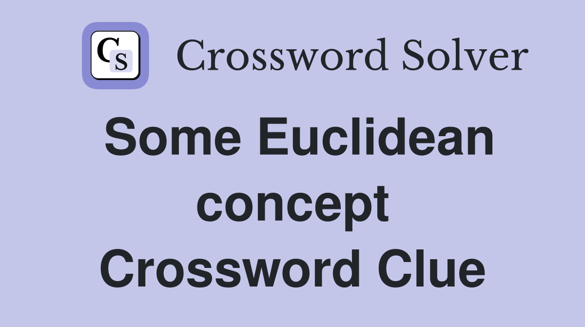 Some Euclidean concept Crossword Clue