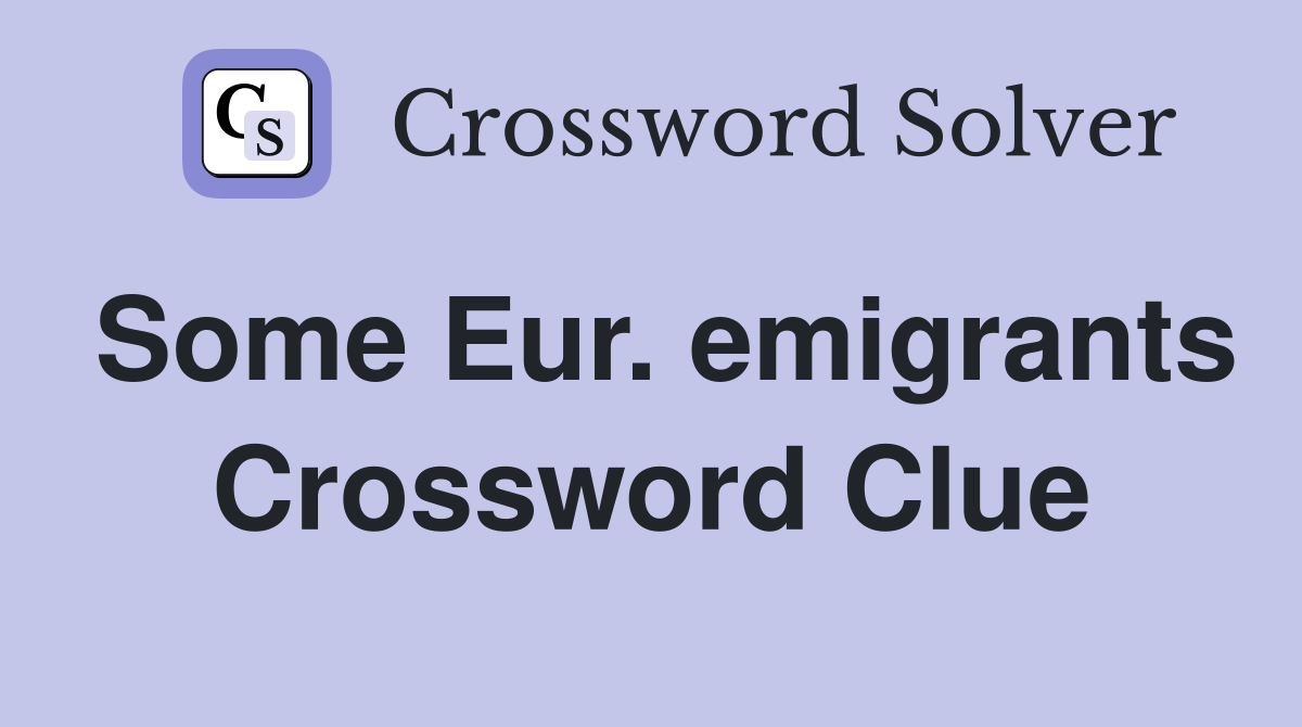 Some Eur. emigrants Crossword Clue