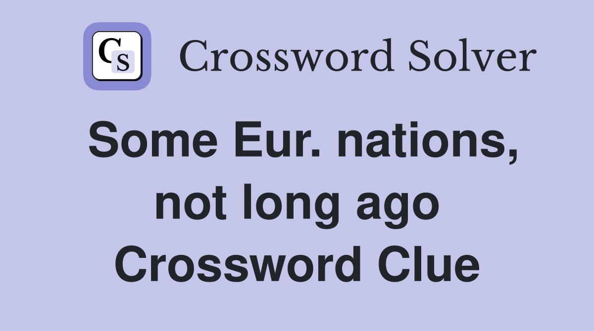 Some Eur. nations, not long ago Crossword Clue