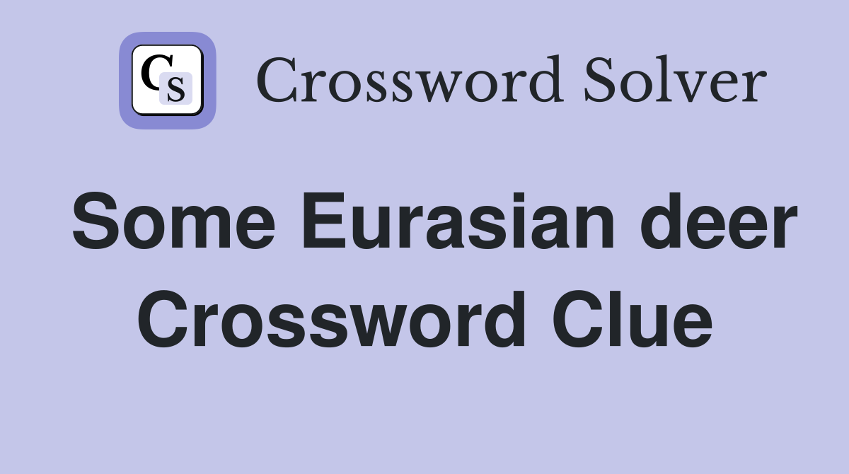 Some Eurasian deer Crossword Clue