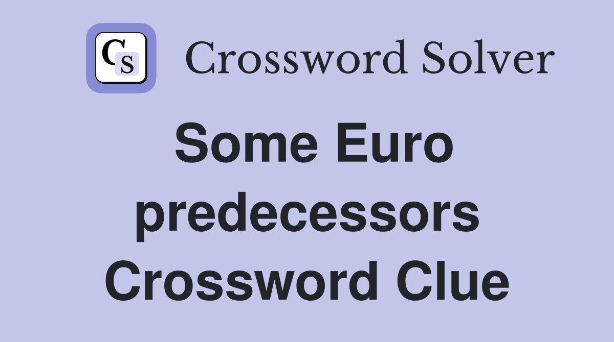 Some Euro predecessors Crossword Clue