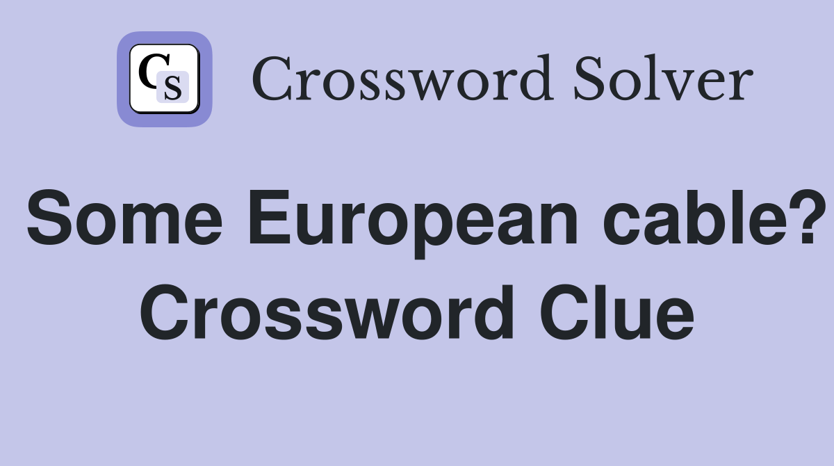 Some European cable? Crossword Clue
