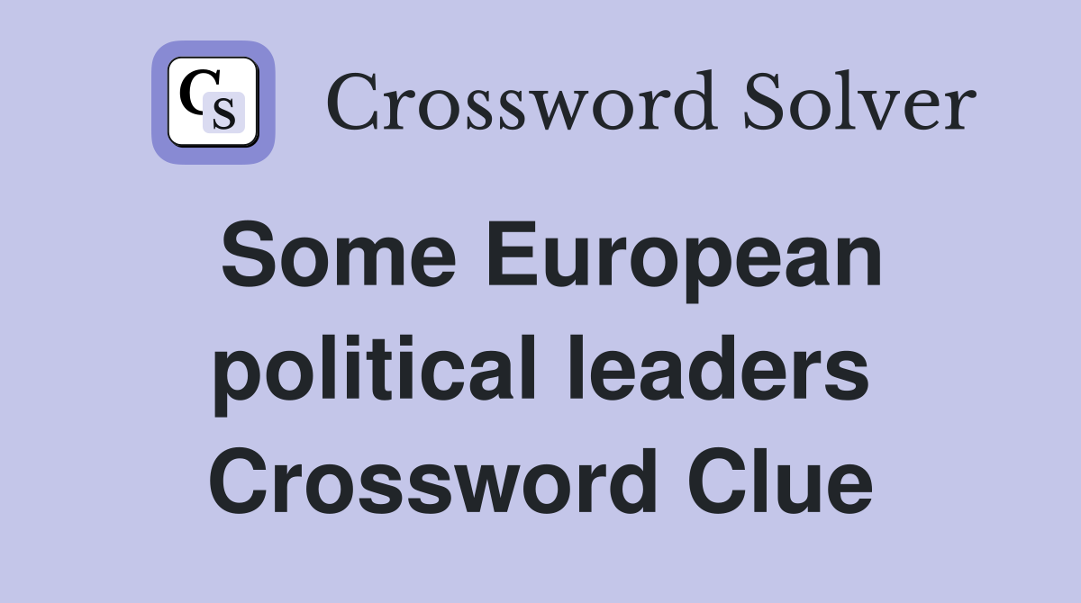 Some European political leaders Crossword Clue