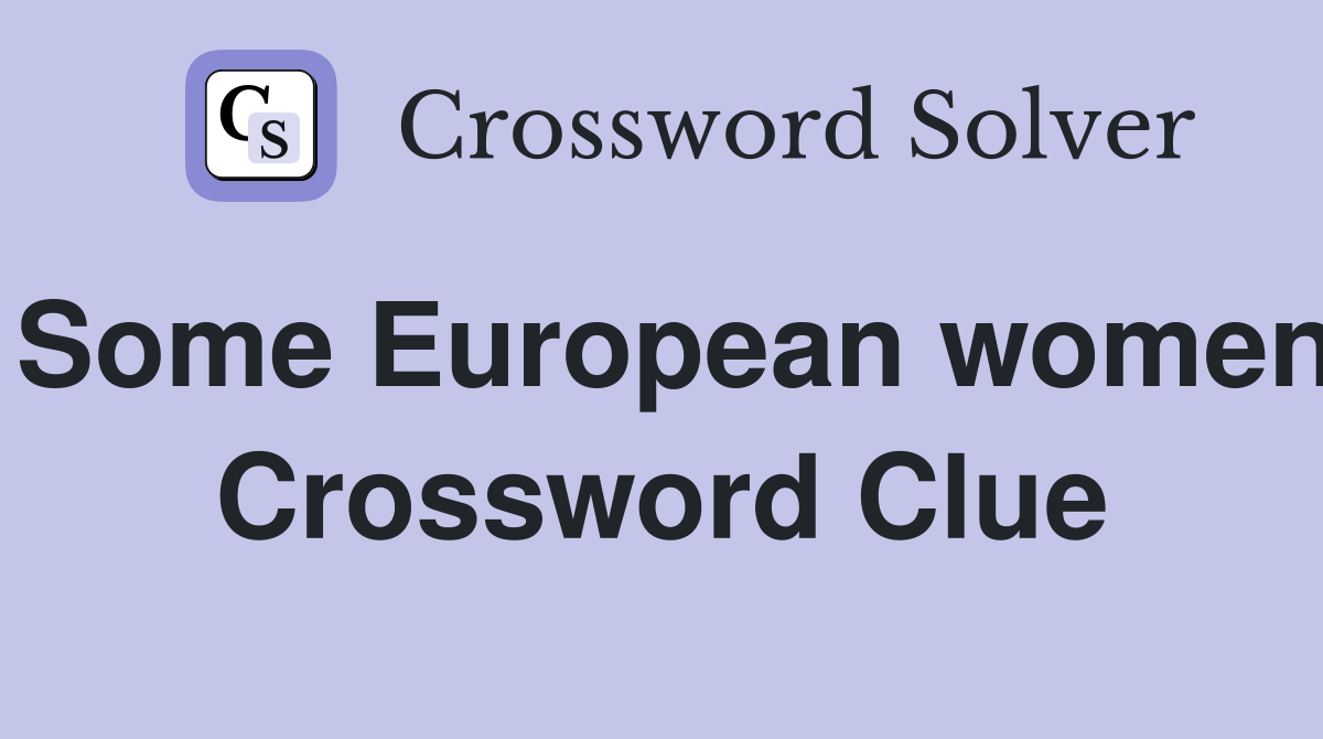 Some European women Crossword Clue