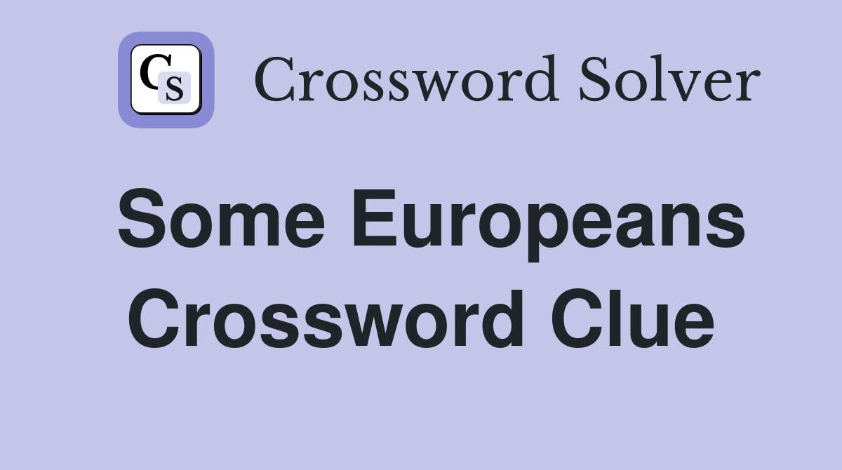 Some Europeans Crossword Clue