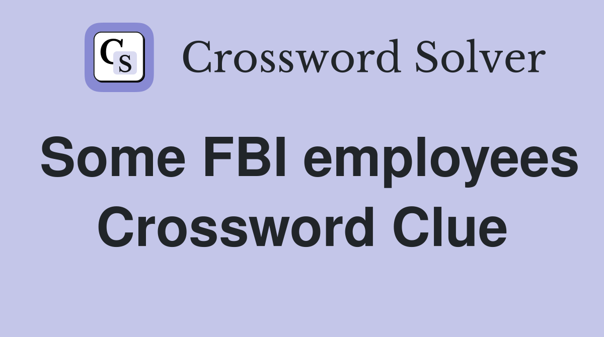 Some FBI employees Crossword Clue