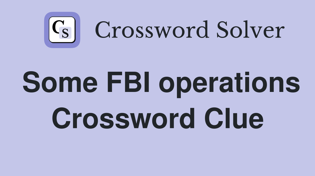 Some FBI operations Crossword Clue